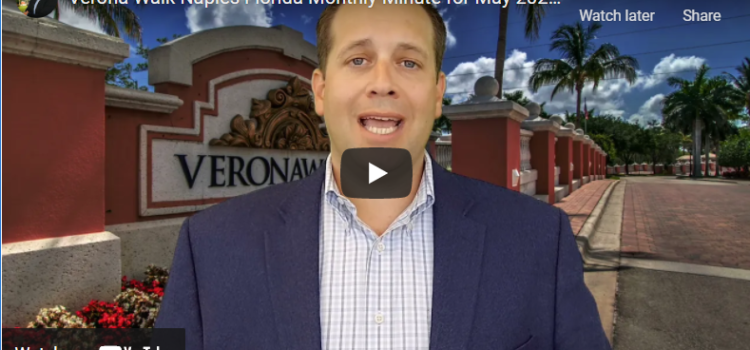Verona Walk Naples Florida Monthly Minute for May 2021, Real Estate Verona Walk Naples Florida Monthly Minute for May 2021, Real Estate